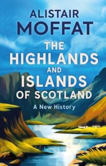 The Highlands and Islands of Scotland : A New History