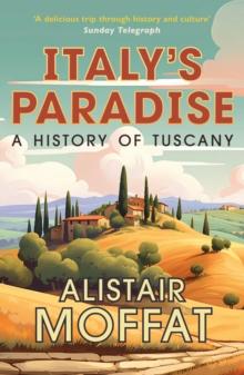 Italy's Paradise : A History of Tuscany