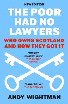 The Poor Had No Lawyers : Who Owns Scotland and How They Got it