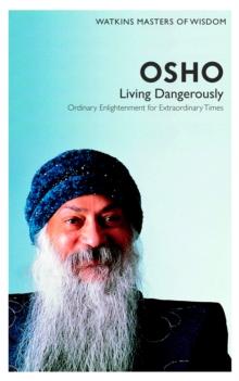 Watkins Masters of Wisdom: Osho : Living Dangerously: Ordinary Enlightenment for Extraordinary Times