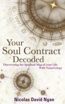 Your Soul Contract Decoded : Discovering the Spiritual Map of Your Life with Numerology