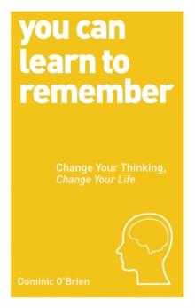 You Can Learn to Remember : Change Your Thinking, Change Your Life