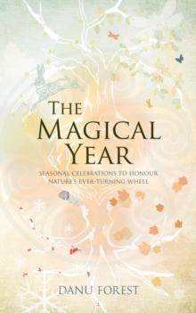 The Magical Year : Seasonal celebrations to honour nature's ever-turning wheel