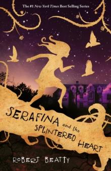 The Serafina and the Splintered Heart