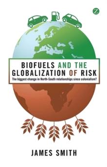 Biofuels and the Globalization of Risk : The Biggest Change in North-South Relationships Since Colonialism?