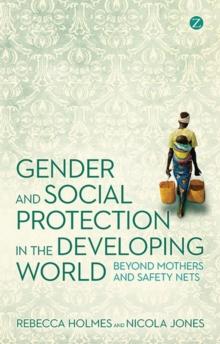 Gender and Social Protection in the Developing World : Beyond Mothers and Safety Nets