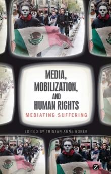 Media, Mobilization, and Human Rights : Mediating Suffering