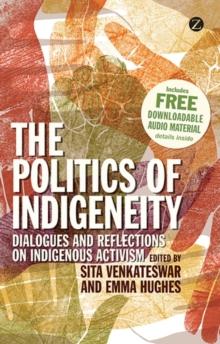 The Politics of Indigeneity : Dialogues and Reflections on Indigenous Activism