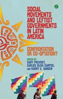 Social Movements and Leftist Governments in Latin America : Confrontation or Co-optation?