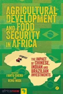 Agricultural Development and Food Security in Africa : The Impact of Chinese, Indian and Brazilian Investments