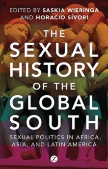 The Sexual History of the Global South : Sexual Politics in Africa, Asia and Latin America