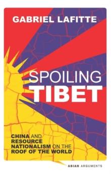 Spoiling Tibet : China and Resource Nationalism on the Roof of the World