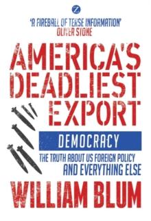 America's Deadliest Export : Democracy   The Truth about US Foreign Policy and Everything Else