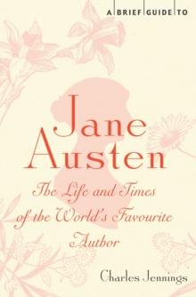 A Brief Guide to Jane Austen : The Life and Times of the World's Favourite Author