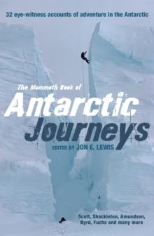 The Mammoth Book of Antarctic Journeys : 32 eye-witness accounts of adventure in the Antarctic