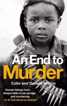 An End To Murder : Human Beings Have Always Been cruel, Savage And murderous. Is All That About To change?