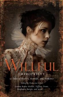 Wilful Impropriety : 13 Tales of Society and Scandal