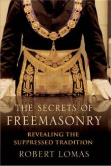 The Secrets of Freemasonry : Revealing the suppressed tradition