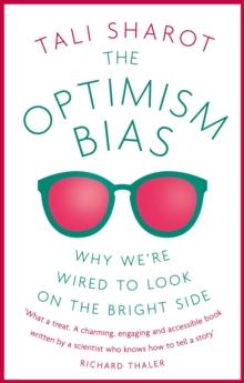 The Optimism Bias : Why we're wired to look on the bright side