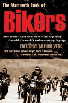 The Mammoth Book of Bikers : Over 40 first-hand accounts of riding high, living free, with the world's outlaw motorcycle gangs