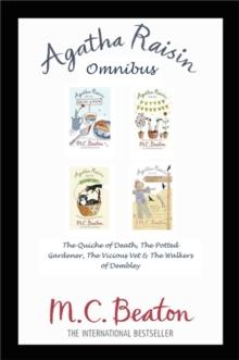 Agatha Raisin Omnibus: The Quiche of Death, The Potted Gardener, The Vicious Vet and The Walkers of Dembley