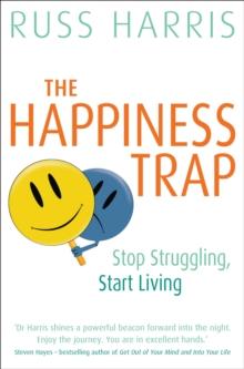 The Happiness Trap : Stop Struggling, Start Living