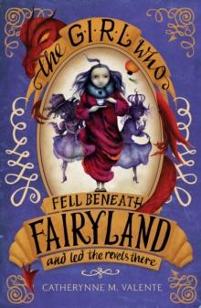 The Girl Who Fell Beneath Fairyland and Led the Revels There