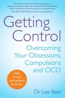 Getting Control : Overcoming Your Obsessions, Compulsions and OCD