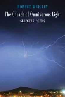 The Church of Omnivorous Light : Selected Poems