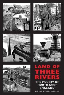 Land of Three Rivers : The Poetry of North-East England