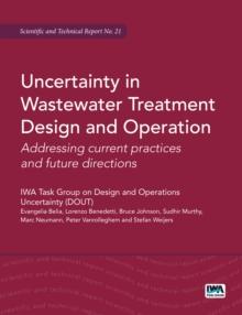 Uncertainty in Wastewater Treatment Design and Operation : Addressing current practices and future directions (STR)