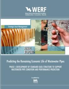 Predicting the Remaining Economic Life of Wastewater Pipes : PHASE I: DEVELOPMENT OF STANDARD DATA STRUCTURE TO SUPPORT WASTEWATER PIPE CONDITION AND PERFORMANCE PREDICTION