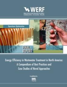 Energy Efficiency in Wastewater Treatment in North America : A Compendium of Best Practices and Case Studies of Novel Approaches