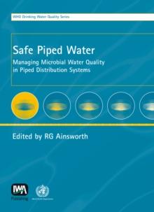 Safe Piped Water : Managing Microbial Water Quality in Piped Distribution Systems