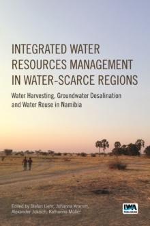 Integrated Water Resources Management in Water-scarce Regions : Water Harvesting, Groundwater Desalination and Water Reuse in Namibia