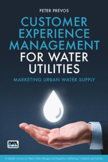 Customer Experience Management for Water Utilities : Marketing urban water supply