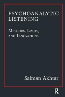 Psychoanalytic Listening : Methods, Limits, and Innovations