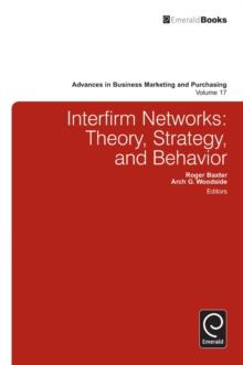 Interfirm Business-to-Business Networks : Theory, Strategy, and Behavior