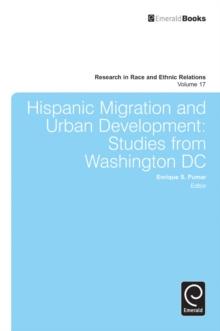 Hispanic Migration and Urban Development : Studies from Washington DC