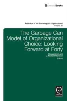 Garbage Can Model of Organizational Choice : Looking Forward at Forty