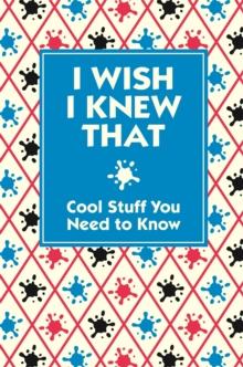 I Wish I Knew That : Cool Stuff You Need to Know