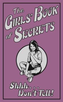 The Girls' Book of Secrets : Shhh... Don't Tell!