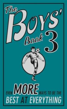 The Boys' Book 3 : Even More Ways to be the Best at Everything