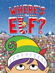 Where's the Elf? : A Christmas Search and Find Book