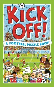 Kick Off! A Football Puzzle Book : Quizzes, Crosswords, Stats and Facts to Tackle