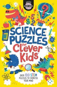 Science Puzzles For Clever Kids : Over 100 STEM Puzzles To Exercise Your Mind