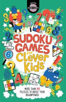 Sudoku Games for Clever Kids : More than 160 puzzles to boost your brain power