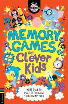 Memory Games for Clever Kids : More than 70 puzzles to boost your brain power