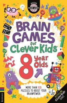 Brain Games for Clever Kids 8 Year Olds : More than 100 puzzles to boost your brainpower