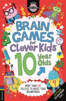 Brain Games for Clever Kids 10 Year Olds : More than 100 puzzles to boost your brainpower